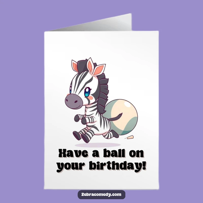 Free Printable Birthday Card: Playful Zebra & Big Ball - Funny Downloadable Gift!